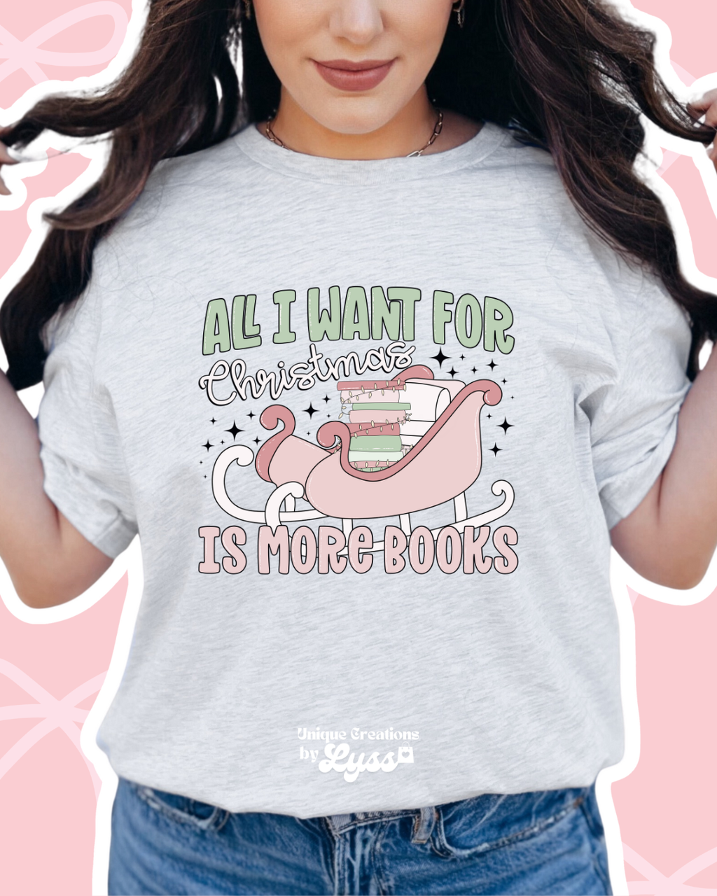 ALL I WANT FOR CHRISTMAS IS MORE BOOKS TEE/SWEATER