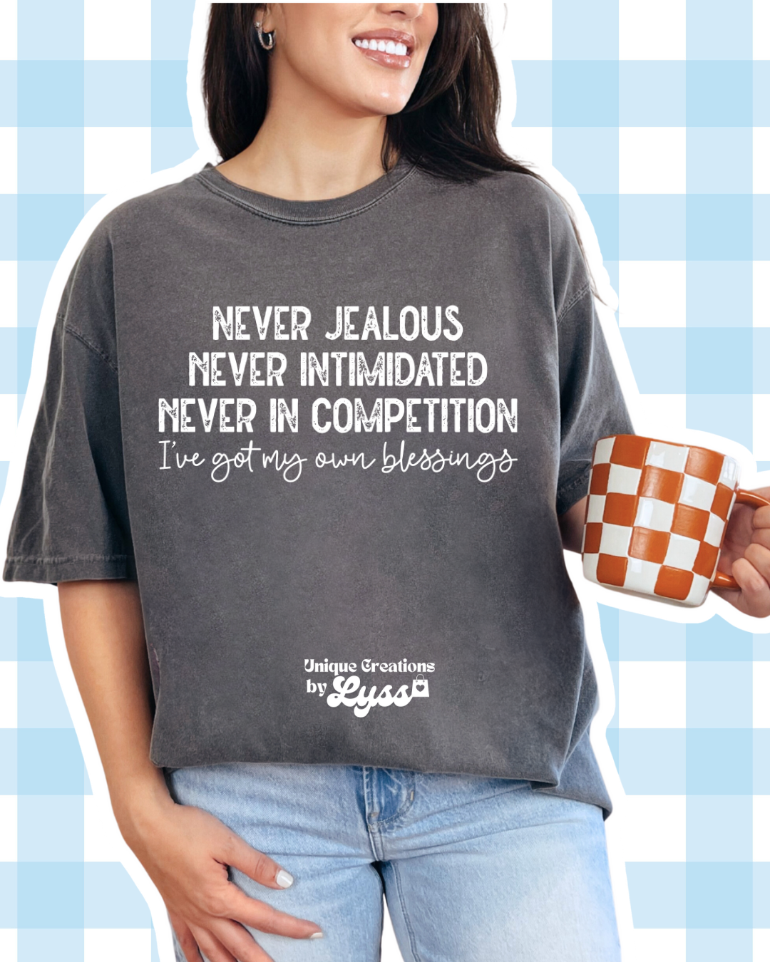 NEVER JEALOUS NEVER INTIMIDATED TEE/SWEATER