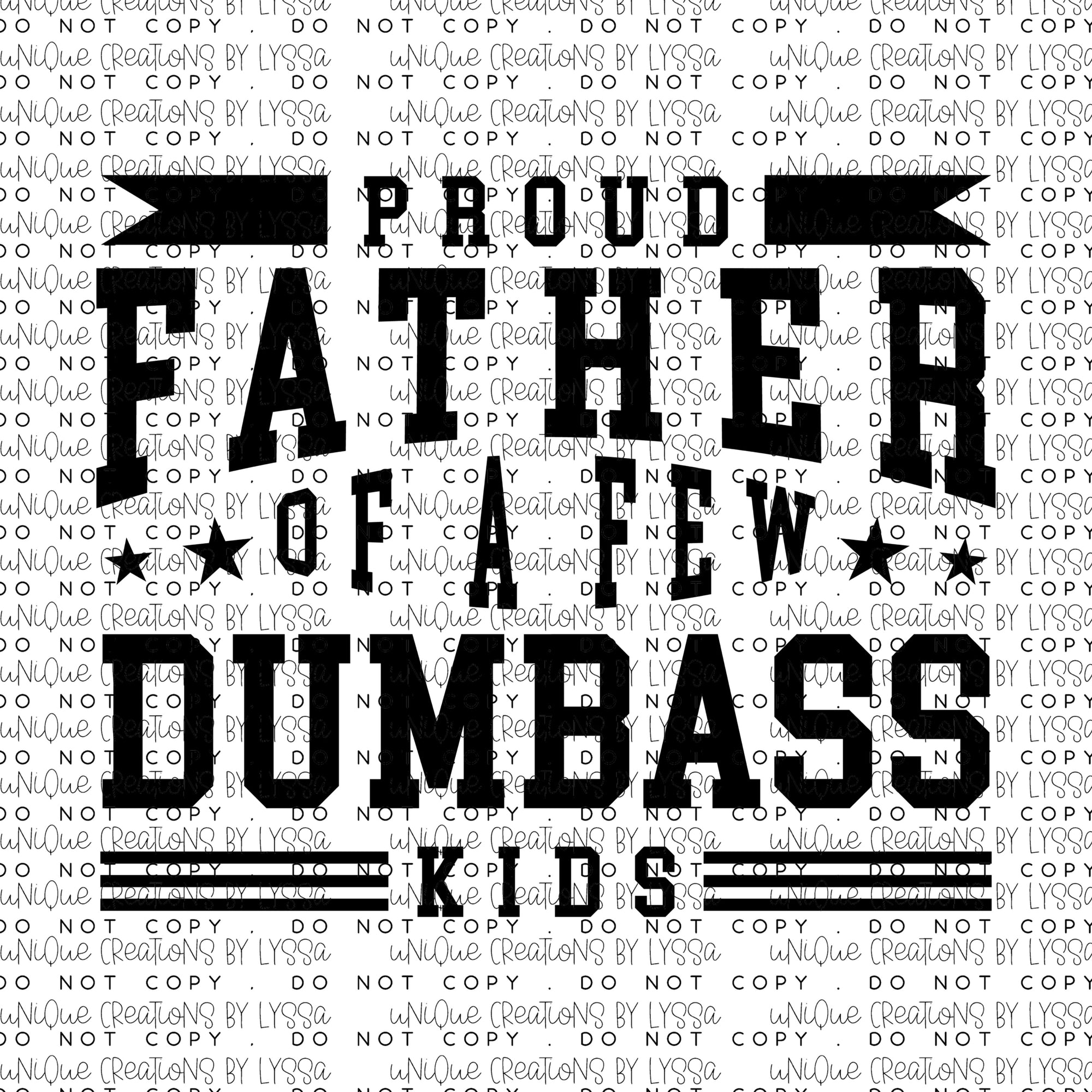 FATHER TO A FEW DUMB ASS KIDS DTF TRANSFER